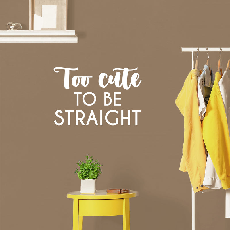 Vinyl Wall Art Decal - Too Cute To Be Straight - 16. Trendy Cute Inspiring Funny Lovely LGBT Quote Sticker For Home Bedroom Closet Living Room Office Business Coffee Shop Fun Pride Decor 5