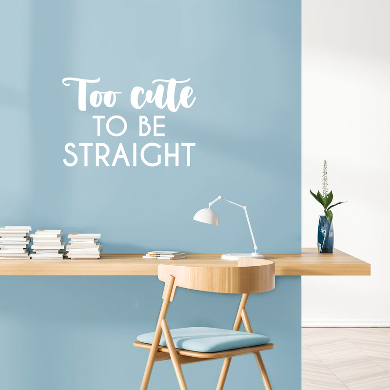 Vinyl Wall Art Decal - Too Cute To Be Straight - 16.5" x 25" - Trendy Cute Inspiring Funny Lovely LGBT Quote Sticker For Home Bedroom Closet Living Room Office Business Coffee Shop Fun Pride Decor 2