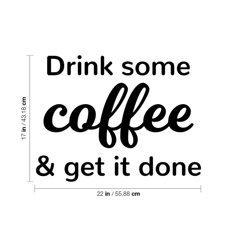 Vinyl Wall Art Decal - Drink Some Coffee & Get It Done - 17" x 22" - Trendy Inspiring Cute Fun Caffeine Lovers Quote Sticker For Coffee Shop Restaurant Business Storefront Office Kitchen Decor 4