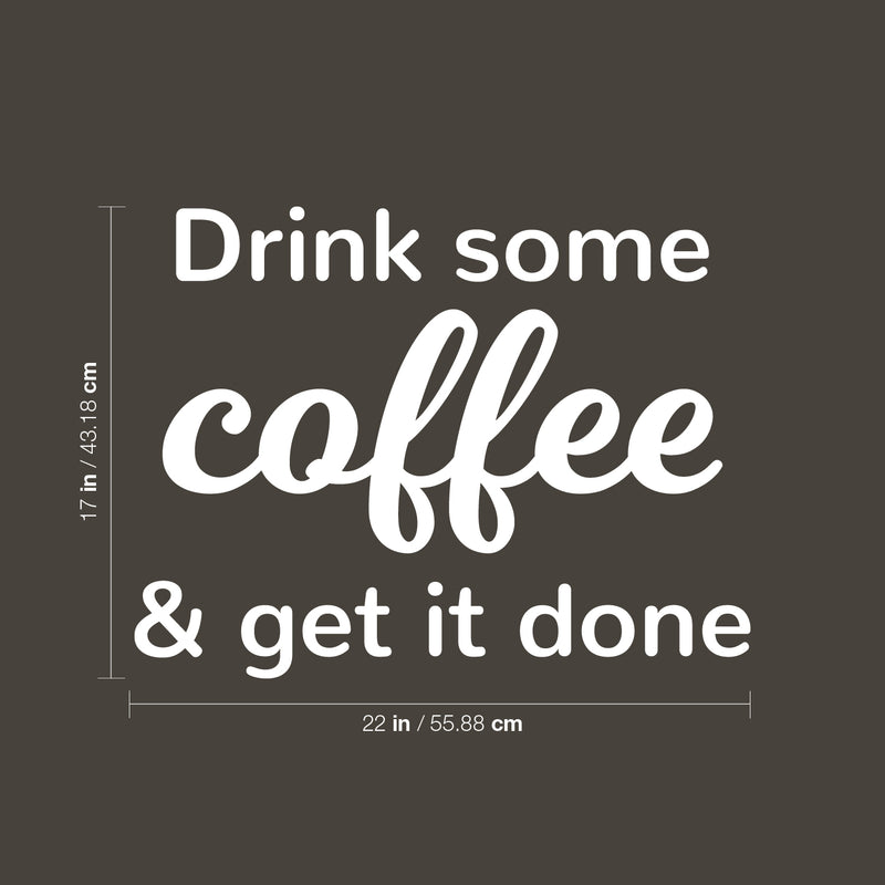 Vinyl Wall Art Decal - Drink Some Coffee & Get It Done - 17" x 22" - Trendy Inspiring Cute Fun Caffeine Lovers Quote Sticker For Coffee Shop Restaurant Business Storefront Office Kitchen Decor 4
