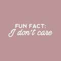 Vinyl Wall Art Decal - Fun Fact I Don't Care - 8" x 25" - Trendy Sarcastic Funny Adult Joke Quote Sticker For Office Business Store Coffee Shop Home Living Room Bedroom Decor 1