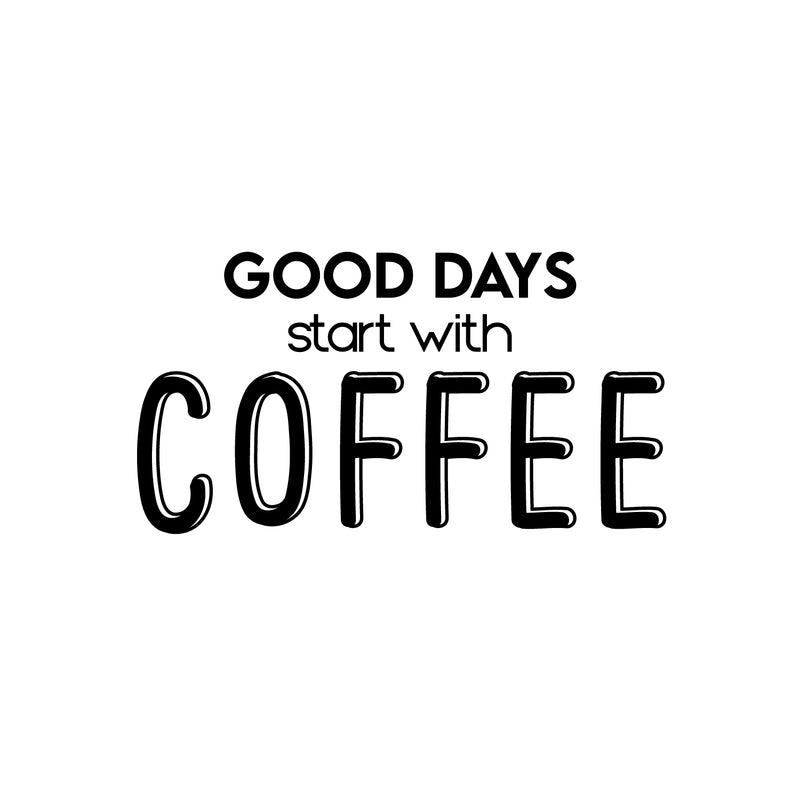 Vinyl Wall Art Decal - Good Days Start With Coffee - 13.5" x 25" - Trendy Inspiring Cute Fun Caffeine Lovers Quote Sticker For Coffee Shop Restaurant Business Storefront Office Kitchen Decor 1