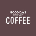 Vinyl Wall Art Decal - Good Days Start With Coffee - 13.5" x 25" - Trendy Inspiring Cute Fun Caffeine Lovers Quote Sticker For Coffee Shop Restaurant Business Storefront Office Kitchen Decor 1