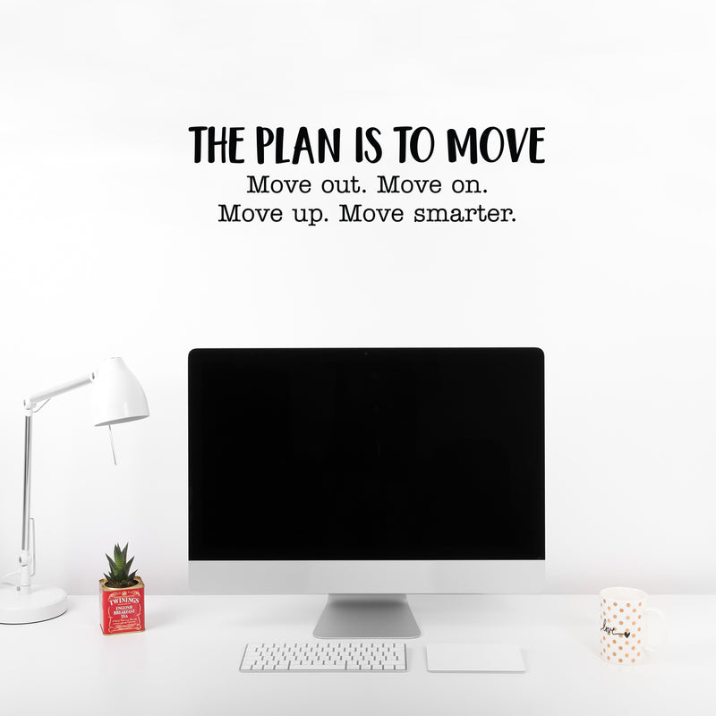 Vinyl Wall Art Decal - The Plan Is To Move - 7" x 25" - Modern Motivational Optimism Self Esteem Quote Sticker For Home Bedroom Living Room Work Office Decor 3