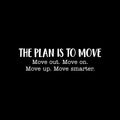 Vinyl Wall Art Decal - The Plan Is To Move - 7" x 25" - Modern Motivational Optimism Self Esteem Quote Sticker For Home Bedroom Living Room Work Office Decor 1