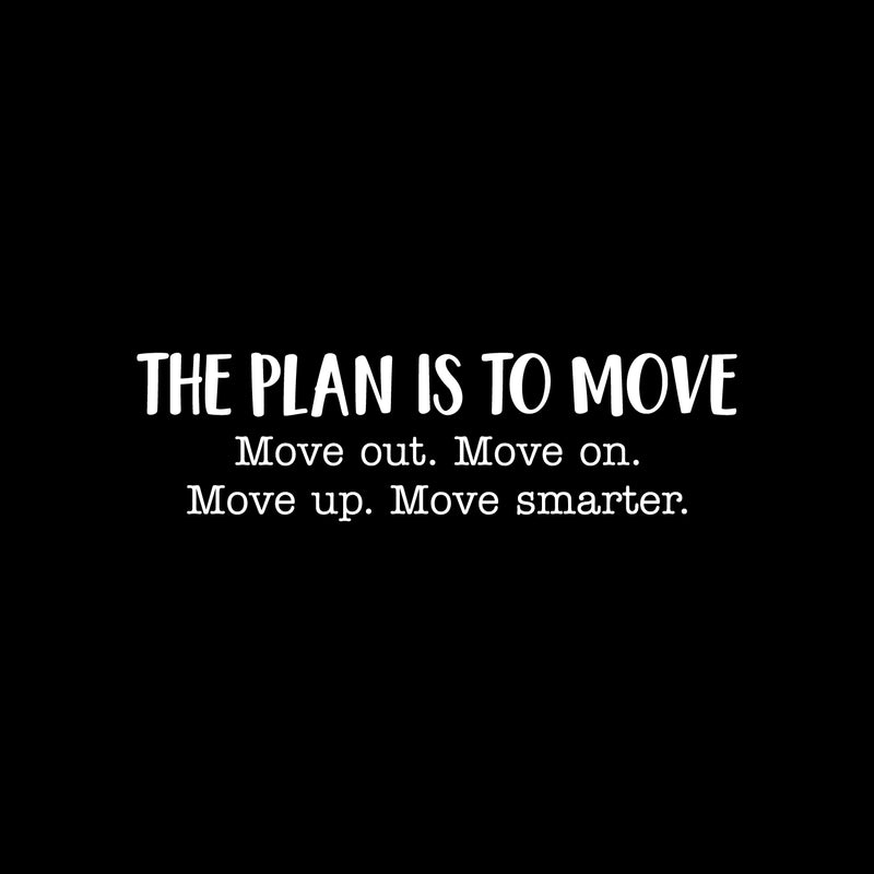 Vinyl Wall Art Decal - The Plan Is To Move - 7" x 25" - Modern Motivational Optimism Self Esteem Quote Sticker For Home Bedroom Living Room Work Office Decor 1