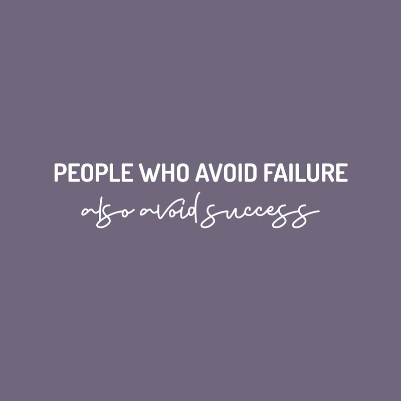 Vinyl Wall Art Decal - People Who Avoid Failure Also Avoid Success - 5.5" x 25" - Modern Motivating Positive Mind Quote Sticker For Bedroom Living Room Office School Gym Fitness Decor 1