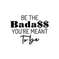 Vinyl Wall Art Decal - Be The Bada$$ You're Meant To Be - Trendy Inspirational Sarcastic Self Love Quote Sticker For Home Office Bedroom Closet Living Room Decor 1