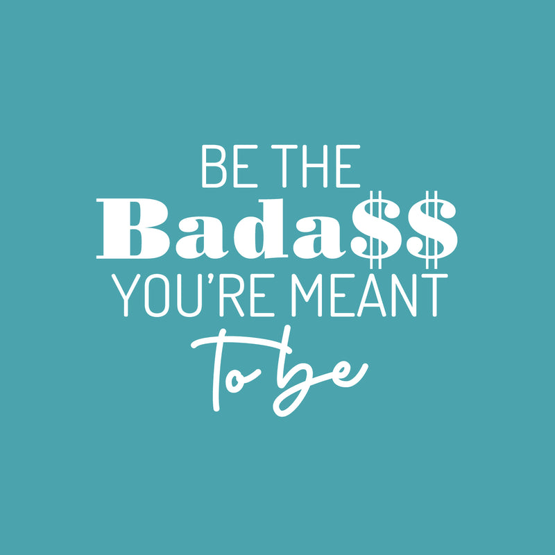 Vinyl Wall Art Decal - Be The Bada$$ You're Meant To Be - 10" x 31" - Trendy Inspirational Sarcastic Self Love Quote Sticker For Home Office Bedroom Closet Living Room Decor 1