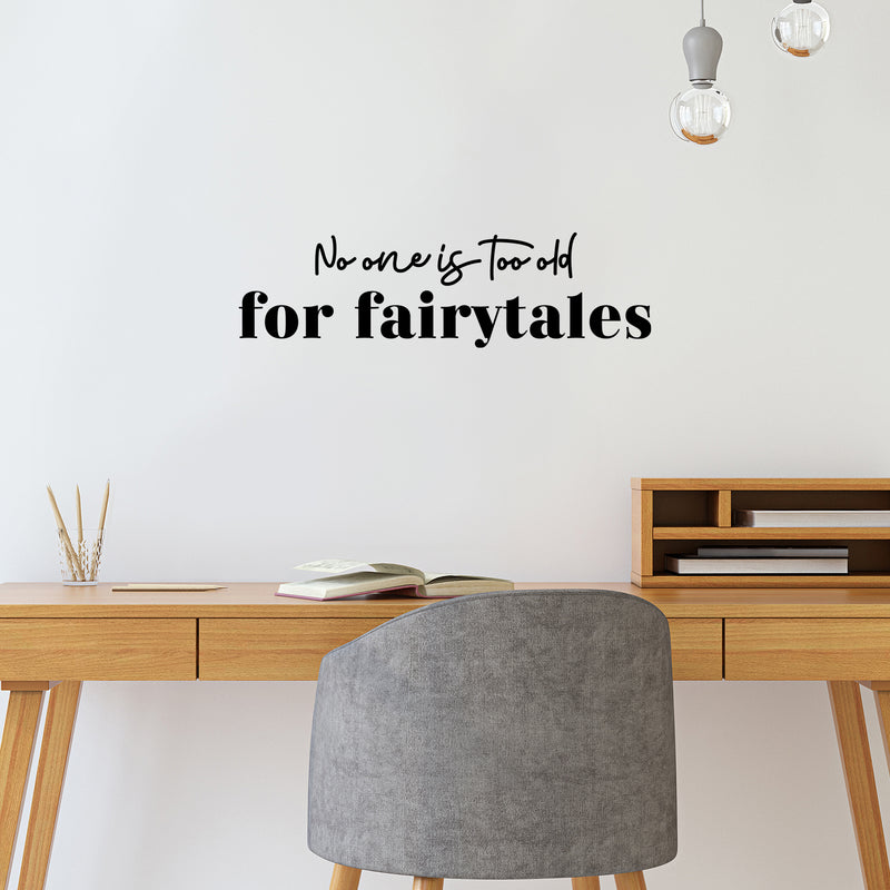 Vinyl Wall Art Decal - No One Is Too Old For Fairytales - 7" x 25" - Trendy Inspiring Positive Fun Quote Sticker For Bedroom Kids Room Living Room Playroom Daycare Nursery School Classroom Decor 2