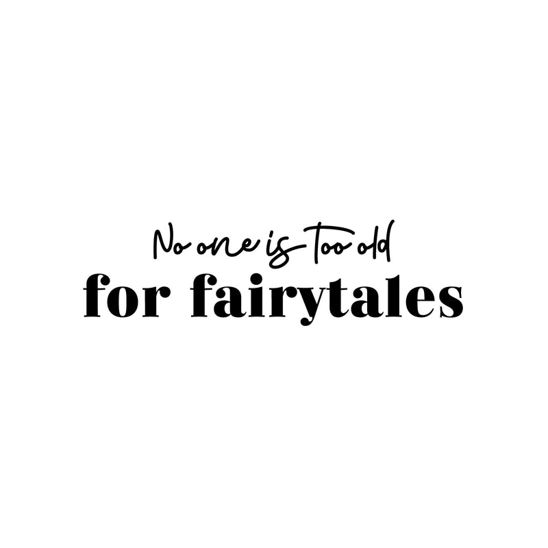 Vinyl Wall Art Decal - No One Is Too Old For Fairytales - Trendy Inspiring Positive Fun Quote Sticker For Bedroom Kids Room Living Room Playroom Daycare Nursery School Classroom Decor 1