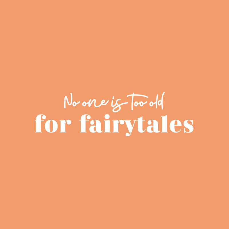 Vinyl Wall Art Decal - No One Is Too Old For Fairytales - 7" x 25" - Trendy Inspiring Positive Fun Quote Sticker For Bedroom Kids Room Living Room Playroom Daycare Nursery School Classroom Decor 1