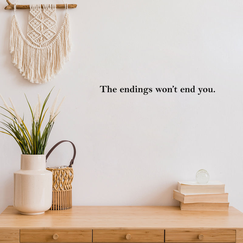 Vinyl Wall Art Decal - The Endings Won't End You - 2" x 22" - Trendy Inspiring Optimistic Good Vibes Quote Sticker For Home Bedroom Closet Living Room  School Office Business Coffee Shop Decor 3