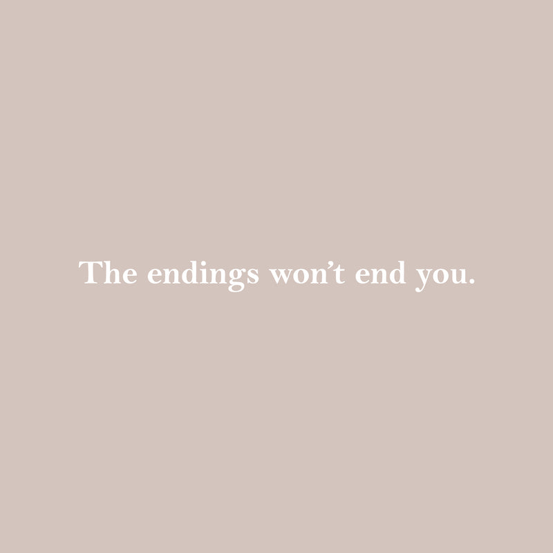 Vinyl Wall Art Decal - The Endings Won't End You - 2" x 22" - Trendy Inspiring Optimistic Good Vibes Quote Sticker For Home Bedroom Closet Living Room  School Office Business Coffee Shop Decor 1