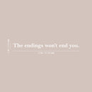 Vinyl Wall Art Decal - The Endings Won't End You - 2" x 22" - Trendy Inspiring Optimistic Good Vibes Quote Sticker For Home Bedroom Closet Living Room  School Office Business Coffee Shop Decor 4