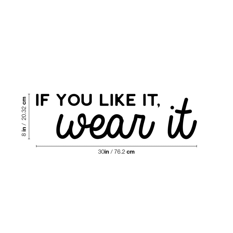 Vinyl Wall Art Decal - If You Like It; Wear It - 8" x 30" - Spa Selfcare Trendy Inspirational Self Love Positive Quote Sticker For Home Bedroom Closet Bathroom Makeup Mirror Decor 4