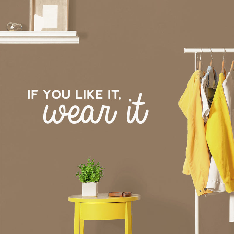 Vinyl Wall Art Decal - If You Like It; Wear It - 8" x 30" - Spa Selfcare Trendy Inspirational Self Love Positive Quote Sticker For Home Bedroom Closet Bathroom Makeup Mirror Decor 3