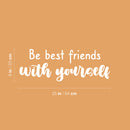 Vinyl Wall Art Decal - Be Best Friends With Yourself - 9" x 25" - Modern Inspirational Optimism Self Love Quote Sticker For Home Office Bedroom Closet Living Room Decor 4