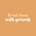 Vinyl Wall Art Decal - Be Best Friends With Yourself - 9" x 25" - Modern Inspirational Optimism Self Love Quote Sticker For Home Office Bedroom Closet Living Room Decor 1