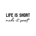Vinyl Wall Art Decal - Life Is Short Make It Sweet - Trendy Cute Inspiring Good Vibes Quote Sticker For Home Bedroom Closet Living Room Playroom School Coffee Shop Lovely Decor 1