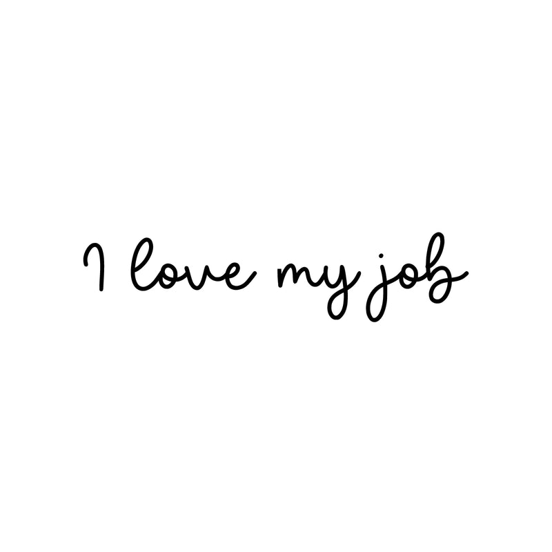 Vinyl Wall Art Decal - I Love My Job - 6" x 25" - Trendy Inspirational Positive Good Vibes Quote Sticker For Office Work Business Front Store Coffee Shop School Classroom Home Living Room Decor 1