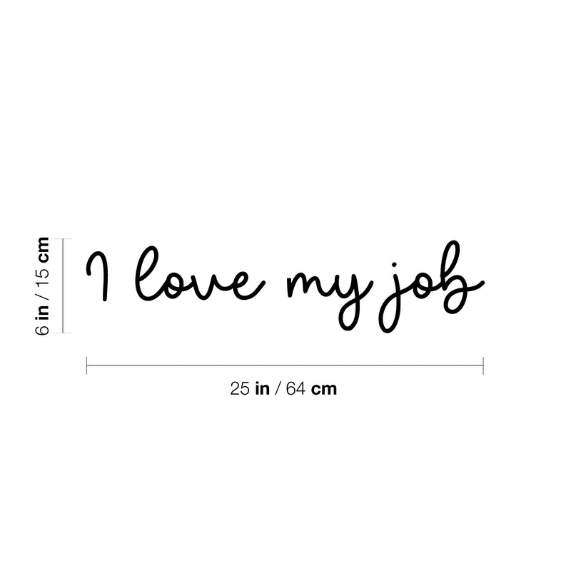 Vinyl Wall Art Decal - I Love My Job - 6" x 25" - Trendy Inspirational Positive Good Vibes Quote Sticker For Office Work Business Front Store Coffee Shop School Classroom Home Living Room Decor 4