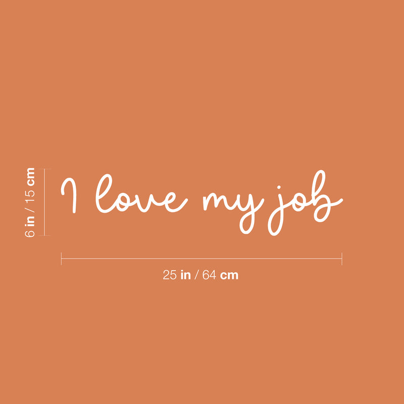 Vinyl Wall Art Decal - I Love My Job - 6" x 25" - Trendy Inspirational Positive Good Vibes Quote Sticker For Office Work Business Front Store Coffee Shop School Classroom Home Living Room Decor 4