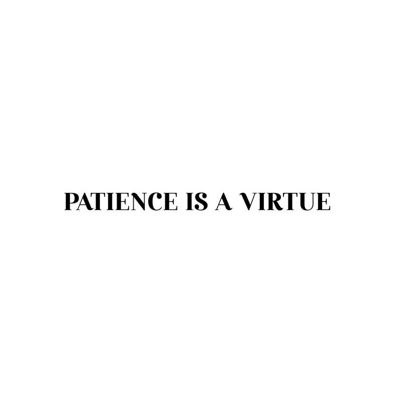 Vinyl Wall Art Decal - Patience Is A Virtue - 2" x 30" - Trendy Cute Inspiring Positive Mind Quote Sticker For Office Work Business Front Store Coffee Shop School Classroom Home Bedroom Decor 1