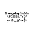 Vinyl Wall Art Decal - Everyday Holds A Possibility Of Miracle - 10. Trendy Cute Inspiring Good Vibes Quote Sticker For Bedroom Closet Living Room School Coffee Shop Lovely Decor 1