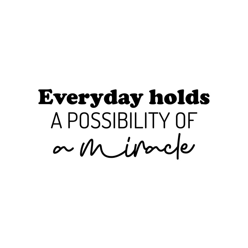 Vinyl Wall Art Decal - Everyday Holds A Possibility Of Miracle - 10.5" x 25" - Trendy Cute Inspiring Good Vibes Quote Sticker For Bedroom Closet Living Room School Coffee Shop Lovely Decor 1