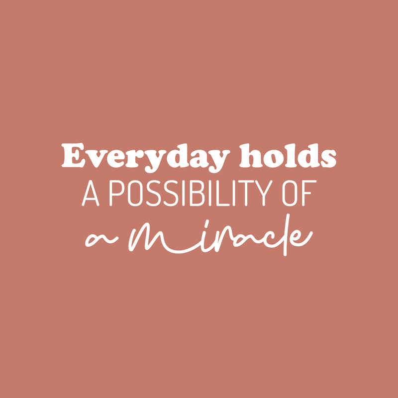 Vinyl Wall Art Decal - Everyday Holds A Possibility Of Miracle - 10.5" x 25" - Trendy Cute Inspiring Good Vibes Quote Sticker For Bedroom Closet Living Room School Coffee Shop Lovely Decor 1