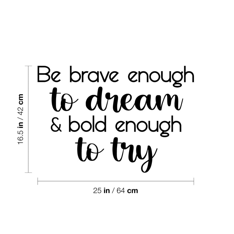 Vinyl Wall Art Decal - Be Brave Enough To Dream & Bold Enough To Try - 16. Trendy Motivating Positive Cute Quote Sticker For Bedroom Living Room School Office Coffee Shop Decor 4