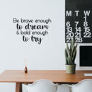 Vinyl Wall Art Decal - Be Brave Enough To Dream & Bold Enough To Try - 16.5" x 25" - Trendy Motivating Positive Cute Quote Sticker For Bedroom Living Room School Office Coffee Shop Decor 3