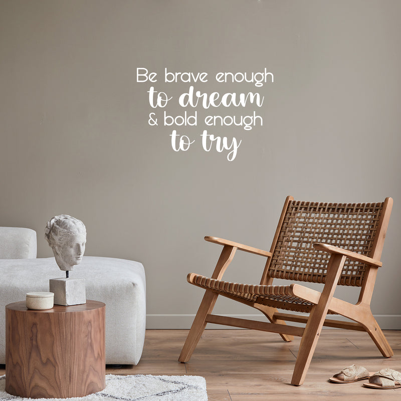 Vinyl Wall Art Decal - Be Brave Enough To Dream & Bold Enough To Try - 16.5" x 25" - Trendy Motivating Positive Cute Quote Sticker For Bedroom Living Room School Office Coffee Shop Decor 3