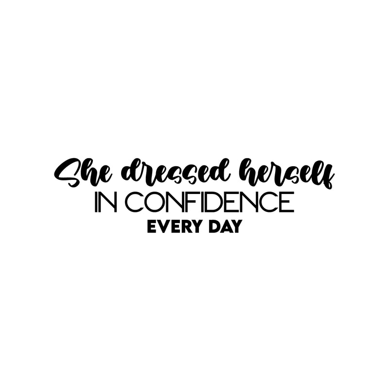 Vinyl Wall Art Decal - She Dressed Herself In Confidence Every Day - 6. Modern Cute Inspiring Positive Feminine Quote Sticker For Bedroom Closet Boutique Beauty Salon Spa Office Decor 1