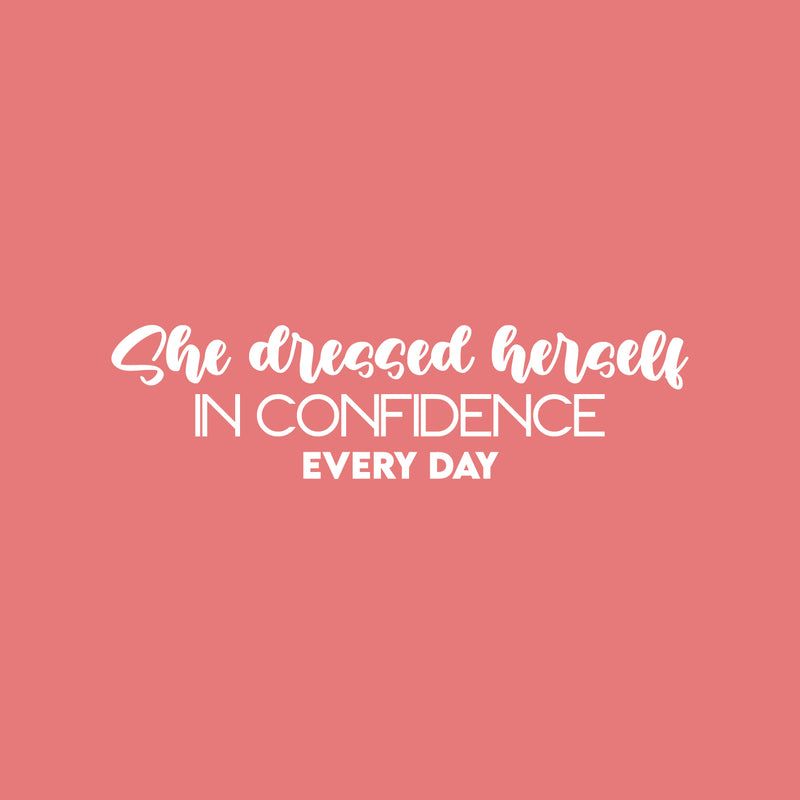 Vinyl Wall Art Decal - She Dressed Herself In Confidence Every Day - 6.5" x 25" - Modern Cute Inspiring Positive Feminine Quote Sticker For Bedroom Closet  Boutique Beauty Salon Spa Office Decor 1