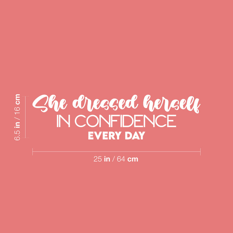 Vinyl Wall Art Decal - She Dressed Herself In Confidence Every Day - 6.5" x 25" - Modern Cute Inspiring Positive Feminine Quote Sticker For Bedroom Closet  Boutique Beauty Salon Spa Office Decor 4