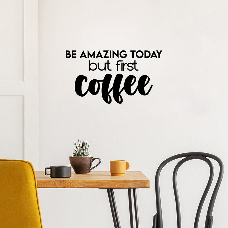 Vinyl Wall Art Decal - Be Amazing Today But First Coffee - Trendy Cute Fun Coffee Lovers Quote Sticker For Kitchen Coffee Shop Restaurant Business Storefront Office kitchenette Decor 2