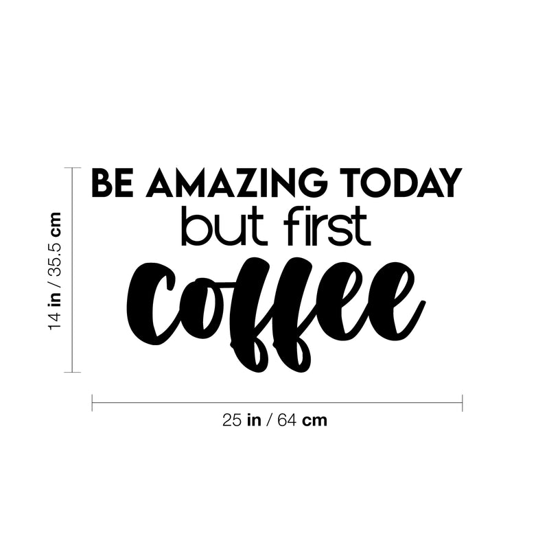 Vinyl Wall Art Decal - Be Amazing Today But First Coffee - 14" x 25" - Trendy Cute Fun Coffee Lovers Quote Sticker For Kitchen Coffee Shop Restaurant Business Storefront Office kitchenette Decor 4