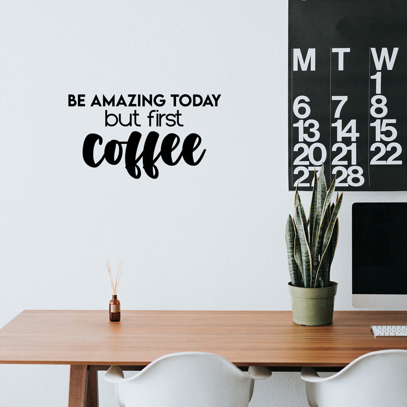 Vinyl Wall Art Decal - Be Amazing Today But First Coffee - 14" x 25" - Trendy Cute Fun Coffee Lovers Quote Sticker For Kitchen Coffee Shop Restaurant Business Storefront Office kitchenette Decor 3