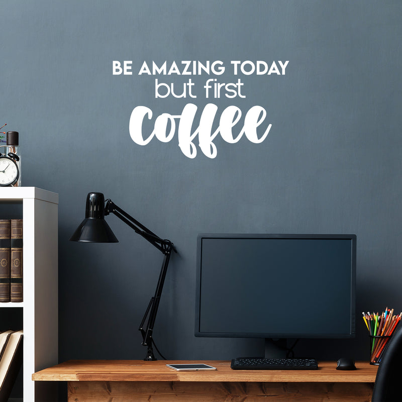 Vinyl Wall Art Decal - Be Amazing Today But First Coffee - 14" x 25" - Trendy Cute Fun Coffee Lovers Quote Sticker For Kitchen Coffee Shop Restaurant Business Storefront Office kitchenette Decor 2