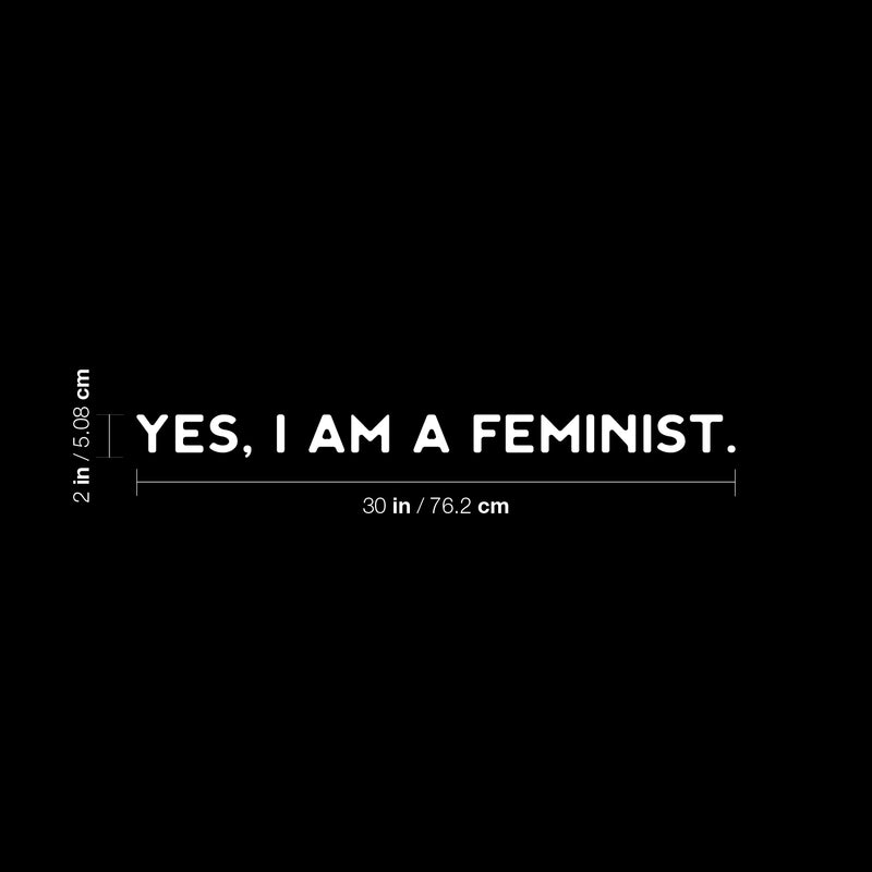 Vinyl Wall Art Decal - Yes I Am A Feminist - 2" x 30" - Trendy Motivational Feminism Quote Sticker For Woman Home Bedroom Living Room Store Work Office Decor 4