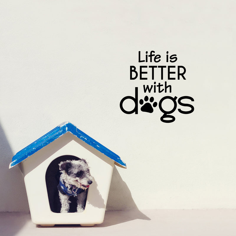 Vinyl Wall Art Decal - Life Is Better With Dogs - 16.5" x 17" - Modern Inspirational Cute Doggie Quote Sticker For Home Vet Office Bedroom Living Room Dog Lovers Decor 3