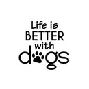 Vinyl Wall Art Decal - Life Is Better With Dogs - 16.5" x 17" - Modern Inspirational Cute Doggie Quote Sticker For Home Vet Office Bedroom Living Room Dog Lovers Decor 1