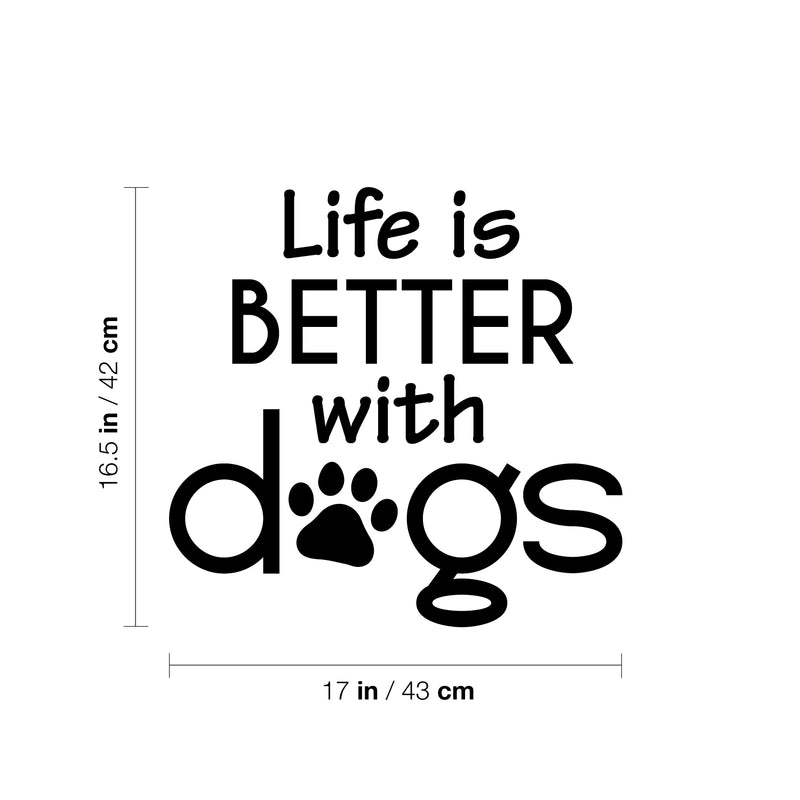 Vinyl Wall Art Decal - Life Is Better With Dogs - 16.5" x 17" - Modern Inspirational Cute Doggie Quote Sticker For Home Vet Office Bedroom Living Room Dog Lovers Decor 4