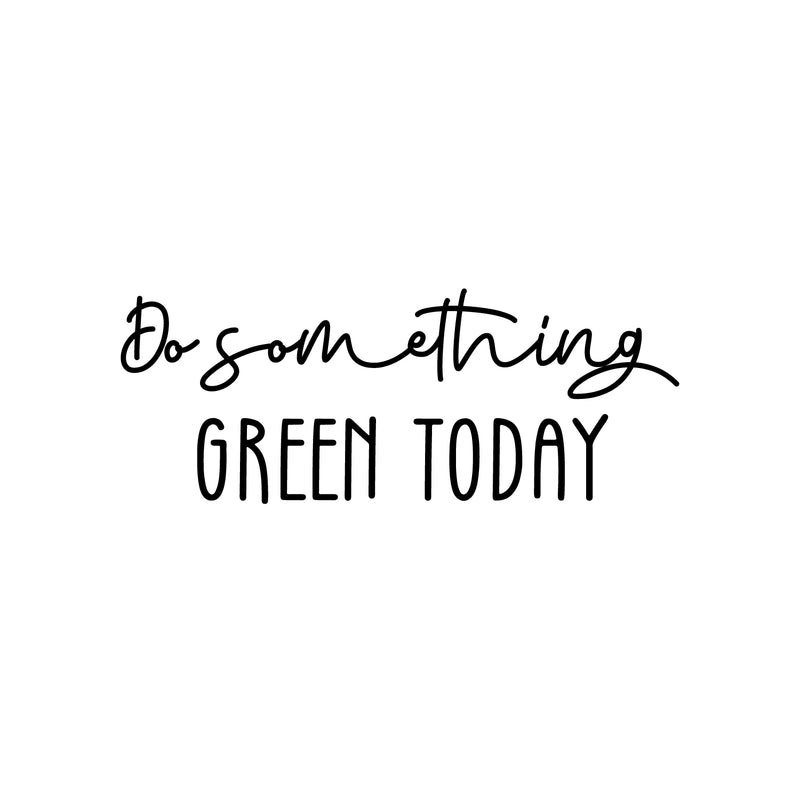 Vinyl Wall Art Decal - Do Something Green Today - 9.5" x 25" - Trendy Motivational Minimal Quote Sticker For Family Home Office Living Room Entryway Plants Health Patio Decor 1