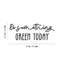 Vinyl Wall Art Decal - Do Something Green Today - 9.5" x 25" - Trendy Motivational Minimal Quote Sticker For Family Home Office Living Room Entryway Plants Health Patio Decor 4