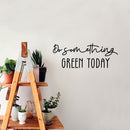 Vinyl Wall Art Decal - Do Something Green Today - 9.5" x 25" - Trendy Motivational Minimal Quote Sticker For Family Home Office Living Room Entryway Plants Health Patio Decor 3