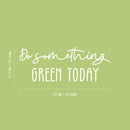 Vinyl Wall Art Decal - Do Something Green Today - 9.5" x 25" - Trendy Motivational Minimal Quote Sticker For Family Home Office Living Room Entryway Plants Health Patio Decor 4