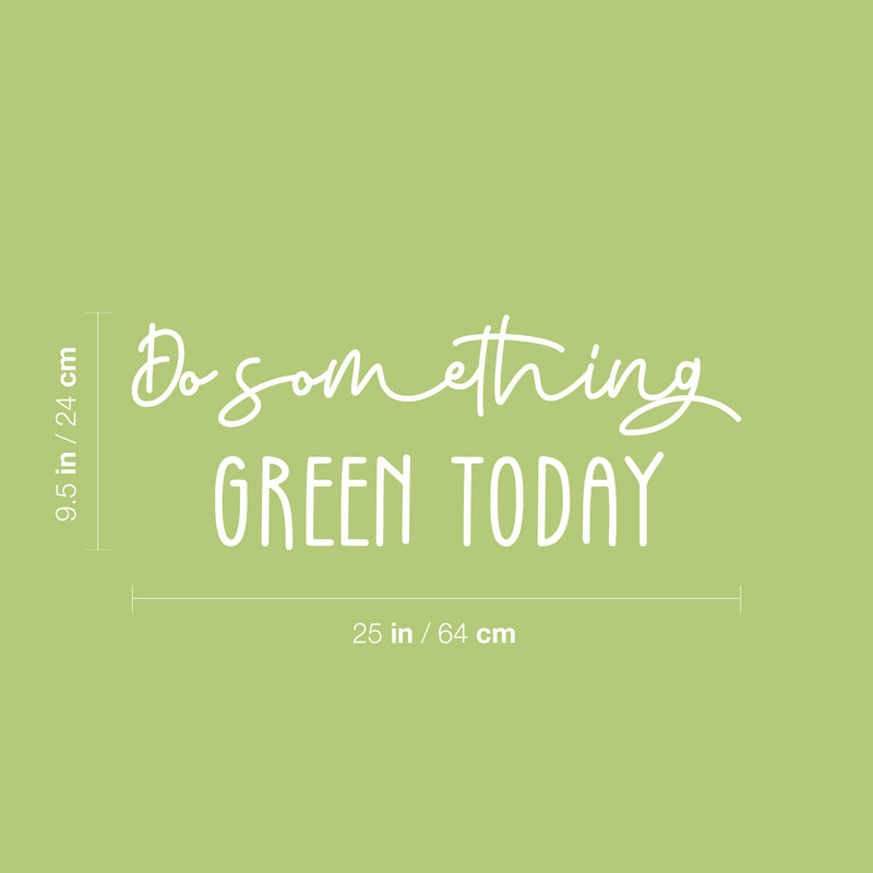 Vinyl Wall Art Decal - Do Something Green Today - 9.5" x 25" - Trendy Motivational Minimal Quote Sticker For Family Home Office Living Room Entryway Plants Health Patio Decor 4